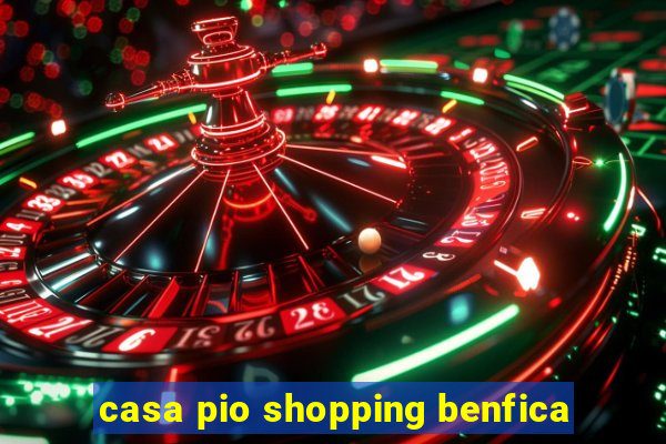 casa pio shopping benfica